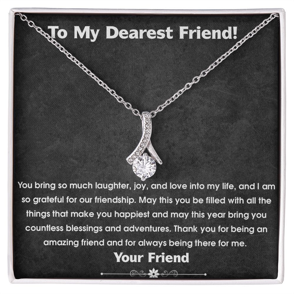 To My Dearest Friend! - You bring so much laughter,