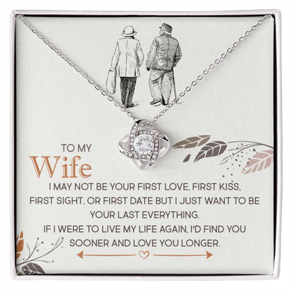 To my wife, I may not be your first, find you sooner-Love Knot Necklace