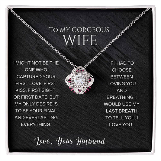 TO MY GORGEOUS -my only desire is to be your final and everlasting everything.Love Knot Necklace