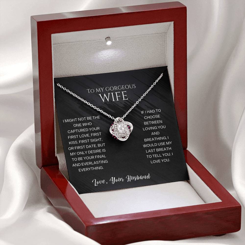 TO MY GORGEOUS -my only desire is to be your final and everlasting everything.Love Knot Necklace